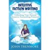Intuitive Fiction Writing: Unlocking Your Natural Creative Storytelling Potential - Paperback