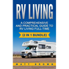 RV Living: A Comprehensive and Practical Guide to RV Living Full-time - Paperback