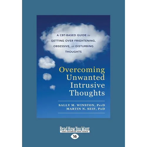 Overcoming Unwanted Intrusive Thoughts: A CBT-Based Guide to Getting Over Frightening, Obsessive, or Disturbing Thoughts (Large Print 16pt) - Paperback