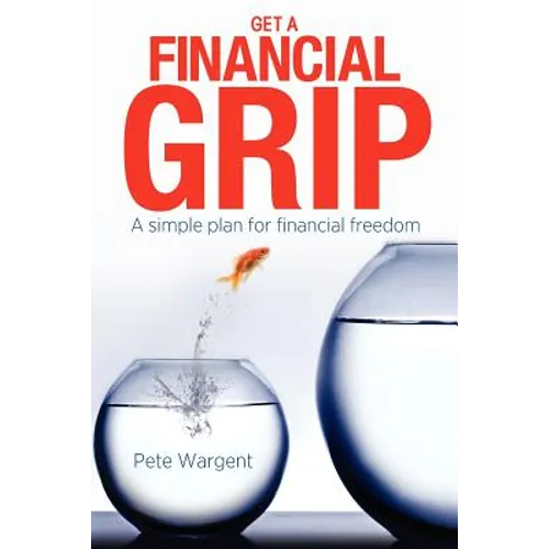 Get a Financial Grip: A simple plan for finacial freedom - Paperback