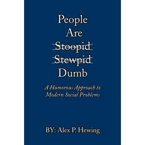 People Are Dumb: A Humorous Approach to Modern Social Problems - Paperback