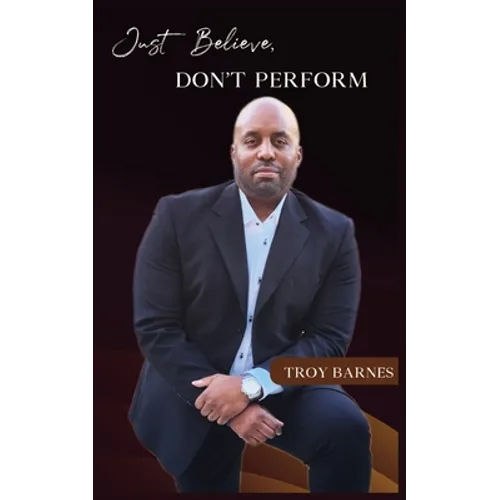 Just Believe, Don't Perform - Paperback