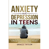 Anxiety and Depression in Teens: Develop Mindfulness Strategies & Coping Skills to Manage Emotions, Control Your Thoughts & Boost Confidence - Paperback