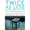 Twice as Less: Black English and the Performance of Black Students in Mathematics and Science - Paperback