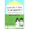 What Does It Mean to Be White?: Developing White Racial Literacy - Revised Edition - Paperback
