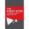 The First Step: A Competitive Guide to Ballroom Dancing - Paperback