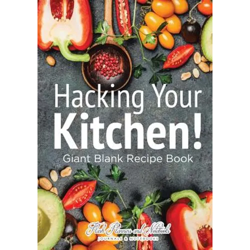 Hacking Your Kitchen! Giant Blank Recipe Book - Paperback