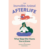 The Incredible Animal Afterlife: What Your Pet Wants You to Know - Paperback