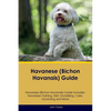 Havanese (Bichon Havanais) Guide Havanese Guide Includes: Havanese Training, Diet, Socializing, Care, Grooming, and More - Paperback