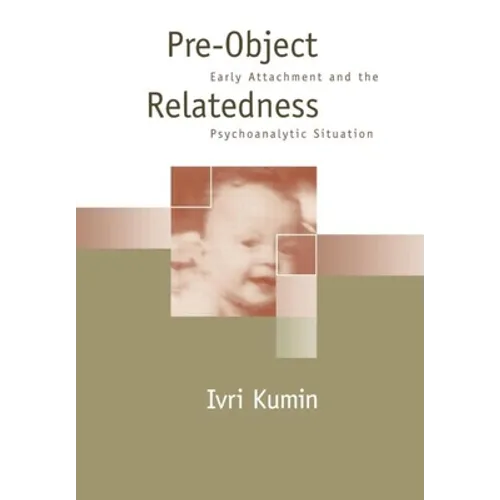 Pre-Object Relatedness: Early Attachment and the Psychoanalytic Situation - Hardcover