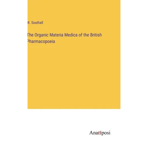 The Organic Materia Medica of the British Pharmacopoeia - Hardcover