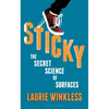 Sticky: The Secret Science of Surfaces - Hardcover