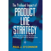 The Profound Impact of Product Line Strategy: Your Guide to Highly Productive Innovation and Product Management - Paperback