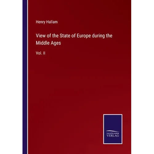 View of the State of Europe during the Middle Ages: Vol. II - Paperback