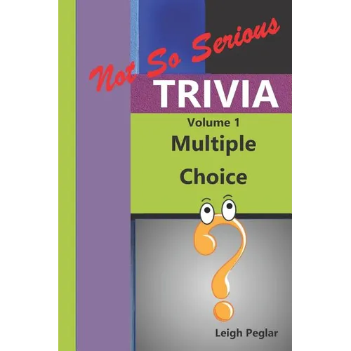 Not So Serious Trivia: Multiple Choice Volume 1 - Paperback