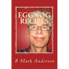 Eggnog Recipes: Eggnog Lore and Recipes Galore - Paperback