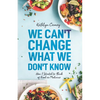 We Can't Change What We Don't Know: How I Started to Think of Food as Medicine - Paperback
