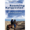 Roaming Kyrgyzstan: Beyond the Tourist Track - Paperback