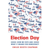 Election Day: How We Vote and What It Means for Democracy - Paperback