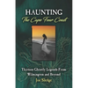 Haunting The Cape Fear Coast: Thirteen Ghostly Legends From Wilmington And Beyond - Paperback