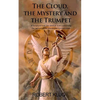 The Cloud, the Mystery and the Trumpet: A Scriptural look into Biblical clues concerning the rapture of the church and the end times. - Paperback