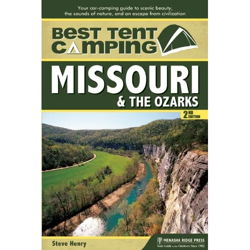 Best Tent Camping: Missouri & the Ozarks: Your Car-Camping Guide to Scenic Beauty, the Sounds of Nature, and an Escape from Civilization - Hardcover