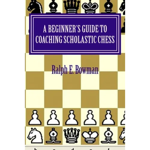 A Beginner's Guide to Coaching Scholastic Chess - Paperback