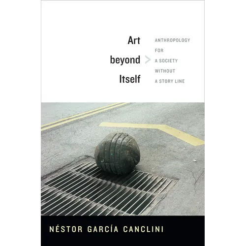 Art beyond Itself: Anthropology for a Society without a Story Line - Paperback