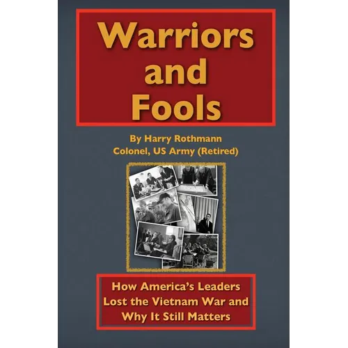 Warriors and Fools: How America's Leaders Lost the Vietnam War and Why It Still Matters - Hardcover