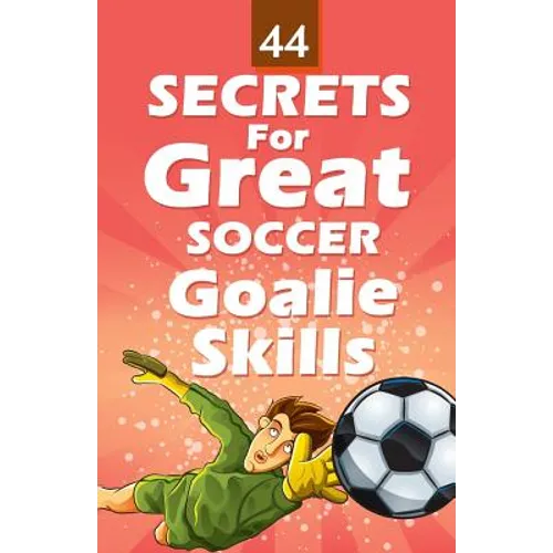 44 Secrets for Great Soccer Goalie Skills - Paperback