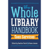 Whole Library Handbook: Teen Services - Paperback