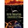 The Pre-Trib Rapture: A Magnum Deception: "...and many other such things you do." - Paperback