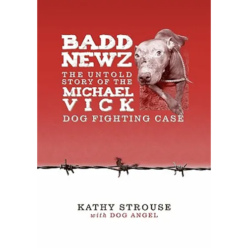 Badd Newz: The Untold Story of the Michael Vick Dog Fighting Case - Paperback