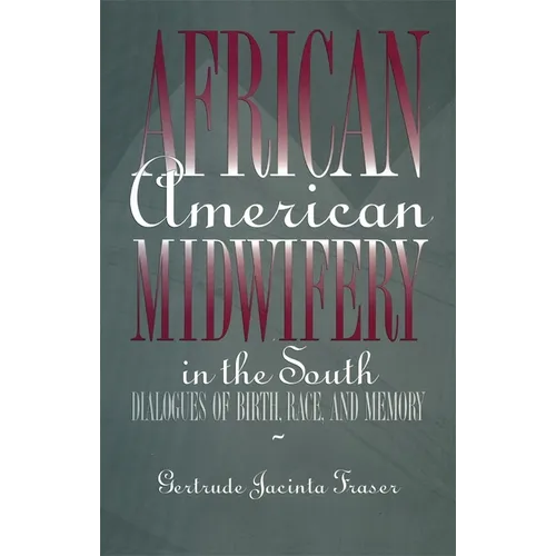 African American Midwifery in the South: Dialogues of Birth, Race, and Memory - Hardcover