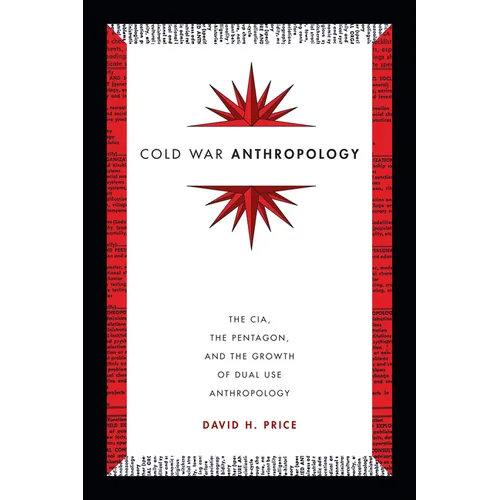 Cold War Anthropology: The CIA, the Pentagon, and the Growth of Dual Use Anthropology - Hardcover