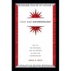 Cold War Anthropology: The CIA, the Pentagon, and the Growth of Dual Use Anthropology - Hardcover