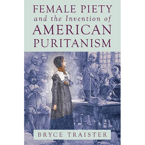 Female Piety and the Invention of American Puritanism - Paperback