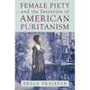 Female Piety and the Invention of American Puritanism - Paperback