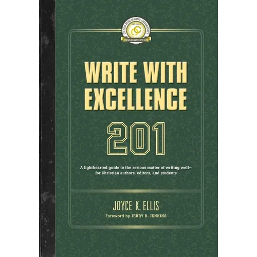 Write with Excellence 201: A lighthearted guide to the serious matter of writing well-for Christian authors, editors, and students - Paperback