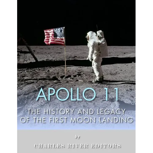 Apollo 11: The History and Legacy of the First Moon Landing - Paperback