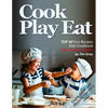 Cook Eat Play: TOP 40 Fun Recipes Kids Cookbook New Culinary Skills! - Paperback