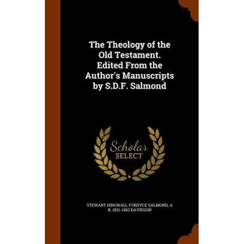 The Theology of the Old Testament. Edited From the Author's Manuscripts by S.D.F. Salmond - Hardcover