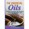 The Essential Oils: Complete Guide: 30 DIY Essential Oils Recipes to Treat Migraines and Headache - Paperback