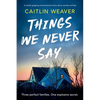 Things We Never Say: An Unforgettable, Emotional Story of Secrets and Lies - Paperback