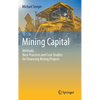 Mining Capital: Methods, Best-Practices and Case Studies for Financing Mining Projects - Hardcover