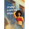Scars Left To Heal: A Memoir About Perseverance and Finding Acceptance - Paperback