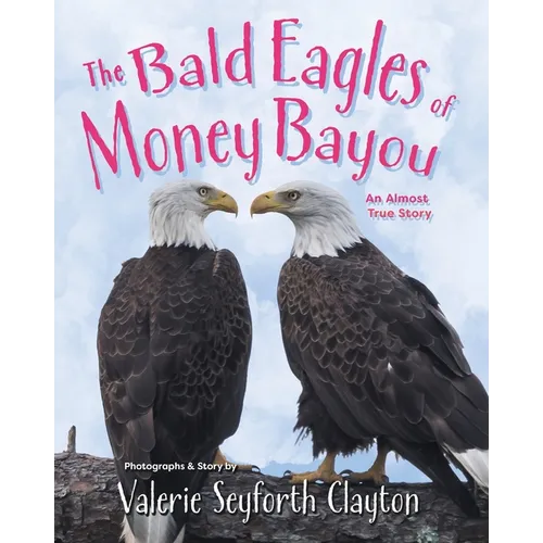 The Bald Eagles of Money Bayou: An Almost True Story - Paperback