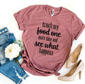 Touch My Food One More Time T-Shirt