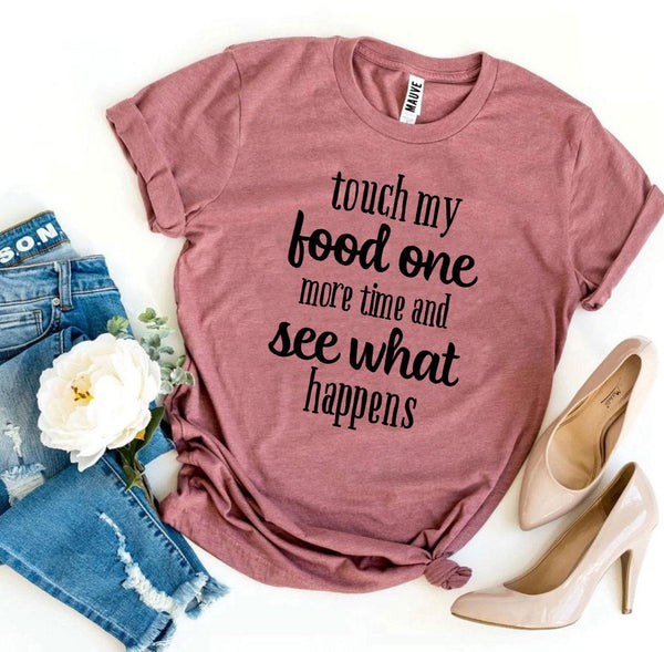 Touch My Food One More Time T-Shirt